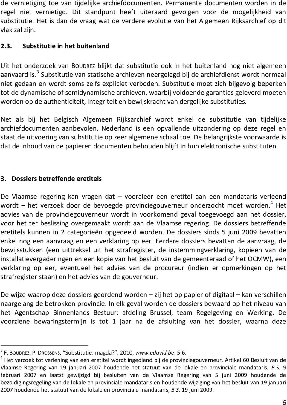 Substitutie in het buitenland Uit het onderzoek van BOUDREZ blijkt dat substitutie ook in het buitenland nog niet algemeen aanvaard is.