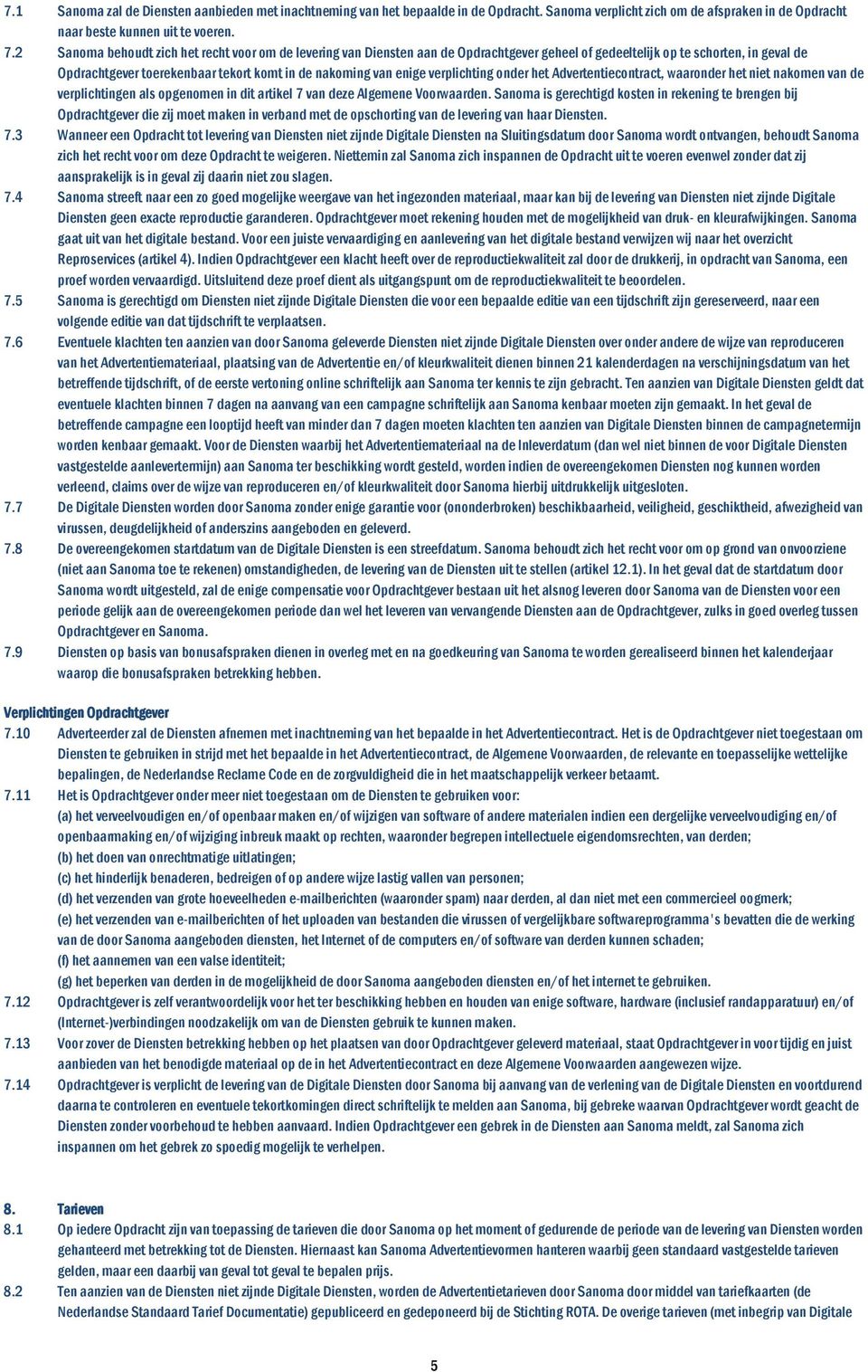 enige verplichting onder het Advertentiecontract, waaronder het niet nakomen van de verplichtingen als opgenomen in dit artikel 7 van deze Algemene Voorwaarden.