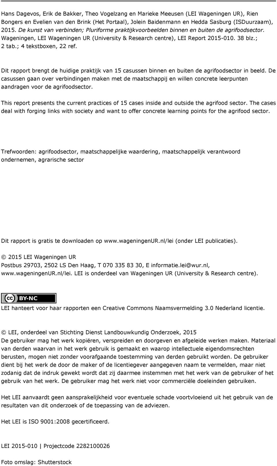 ; 4 tekstboxen, 22 ref. Dit rapport brengt de huidige praktijk van 15 casussen binnen en buiten de agrifoodsector in beeld.