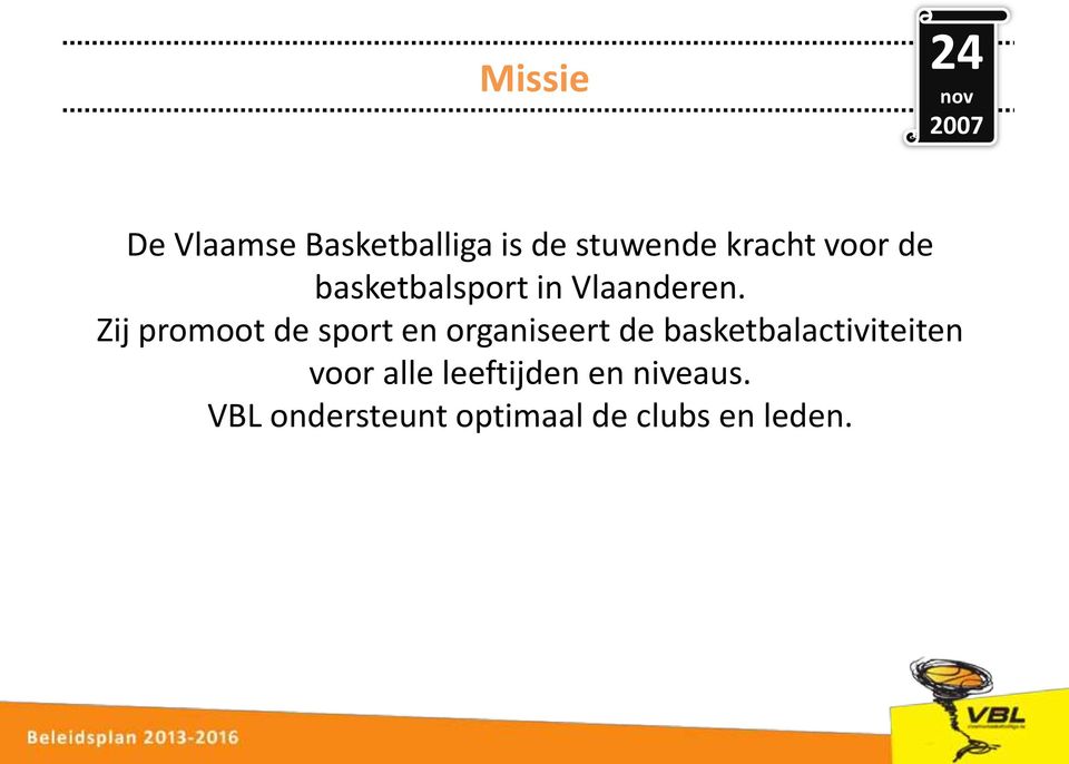 Zij promoot de sport en organiseert de basketbalactiviteiten