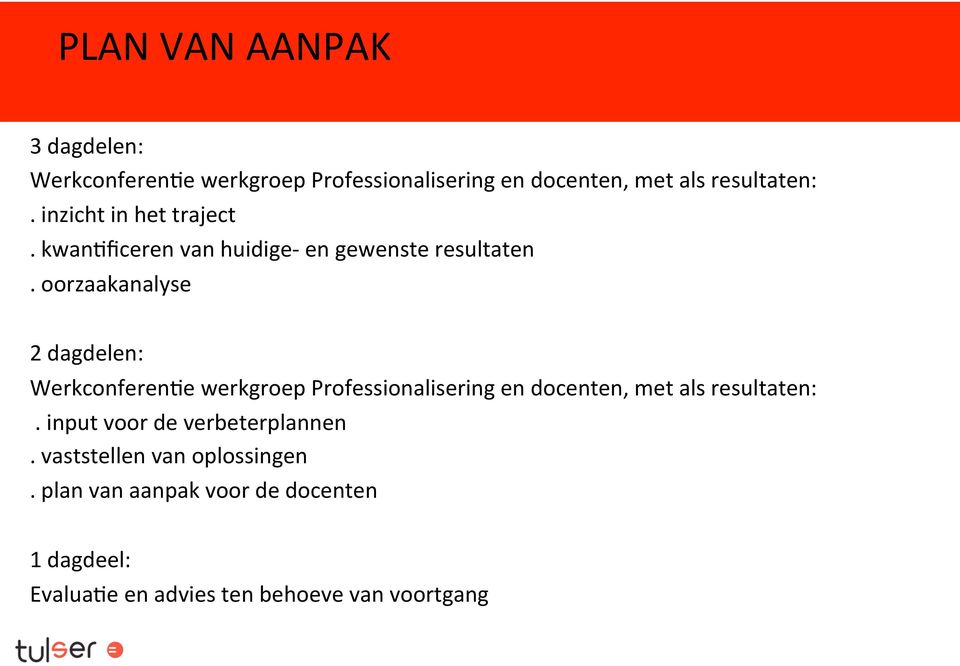 oorzaakanalyse 2 dagdelen: WerkconferenOe werkgroep Professionalisering en docenten, met als resultaten:.