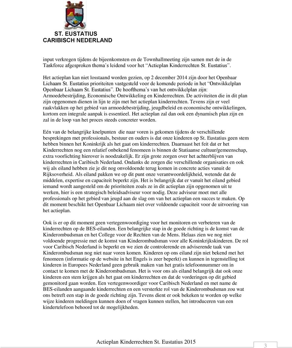 Eustatius. De hoofthema s van het ontwikkelplan zijn: Armoedebestrijding, Economische Ontwikkeling en Kinderrechten.