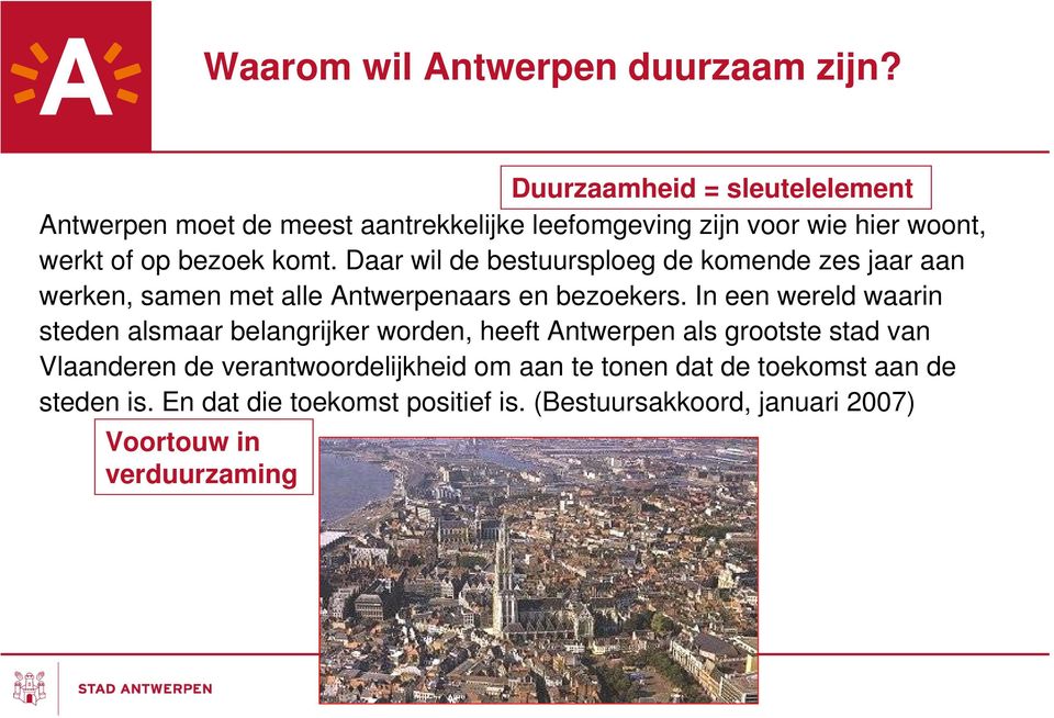 Daar wil de bestuursploeg de komende zes jaar aan werken, samen met alle Antwerpenaars en bezoekers.