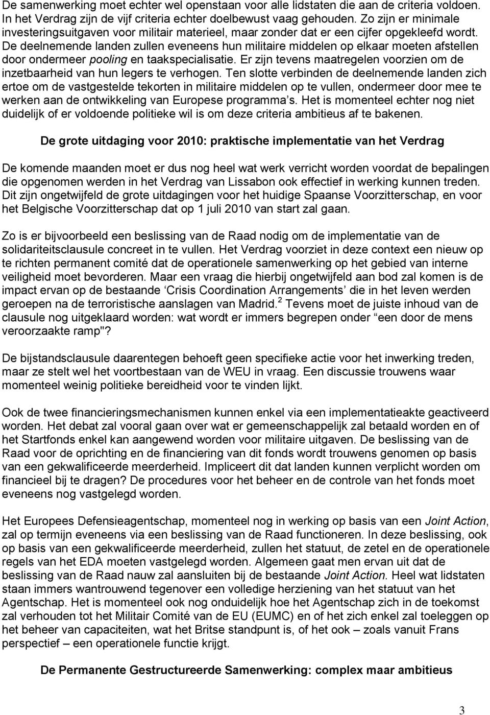 De deelnemende landen zullen eveneens hun militaire middelen op elkaar moeten afstellen door ondermeer pooling en taakspecialisatie.