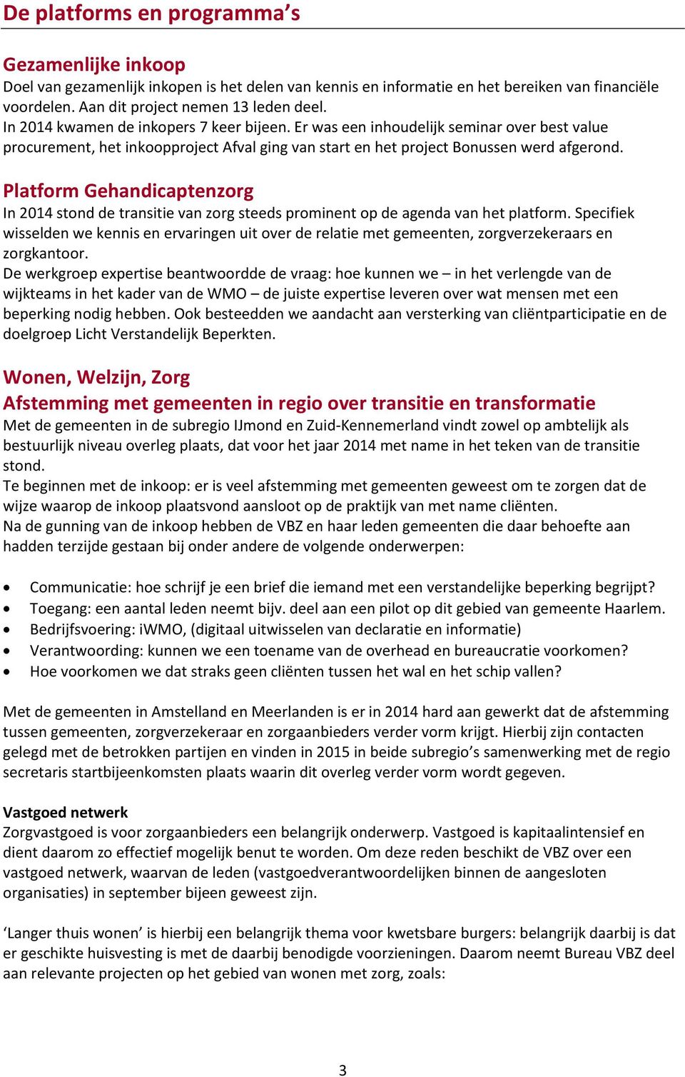 Platform Gehandicaptenzorg In 2014 stond de transitie van zorg steeds prominent op de agenda van het platform.