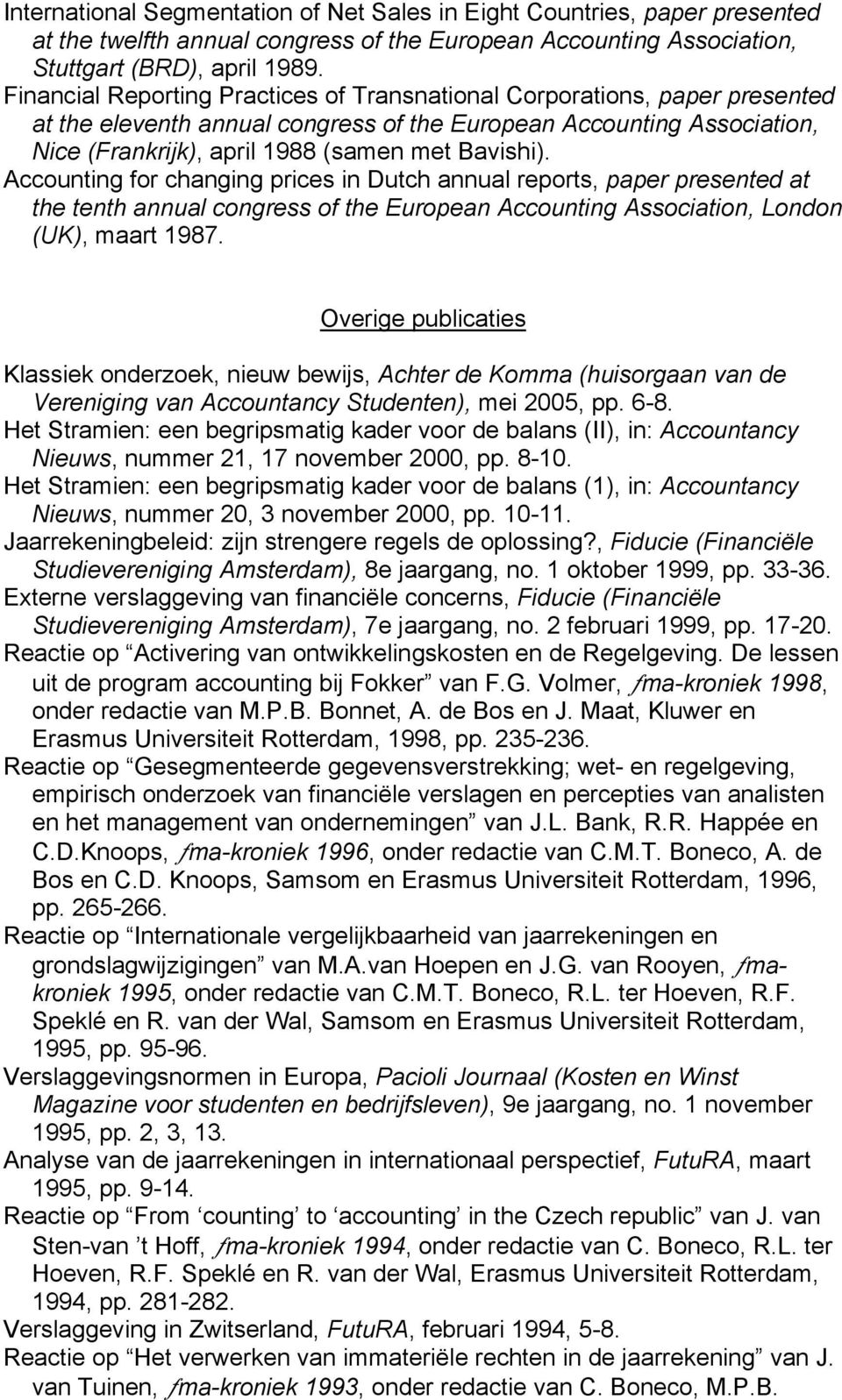 Accounting for changing prices in Dutch annual reports, paper presented at the tenth annual congress of the European Accounting Association, London (UK), maart 1987.