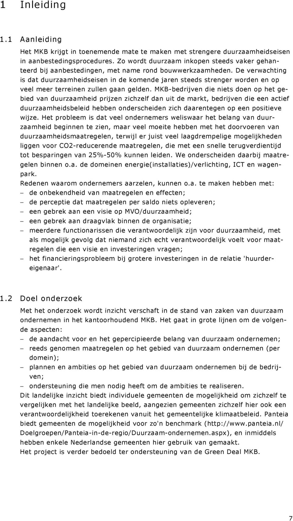 De verwachting is dat duurzaamheidseisen in de komende jaren steeds strenger worden en op veel meer terreinen zullen gaan gelden.