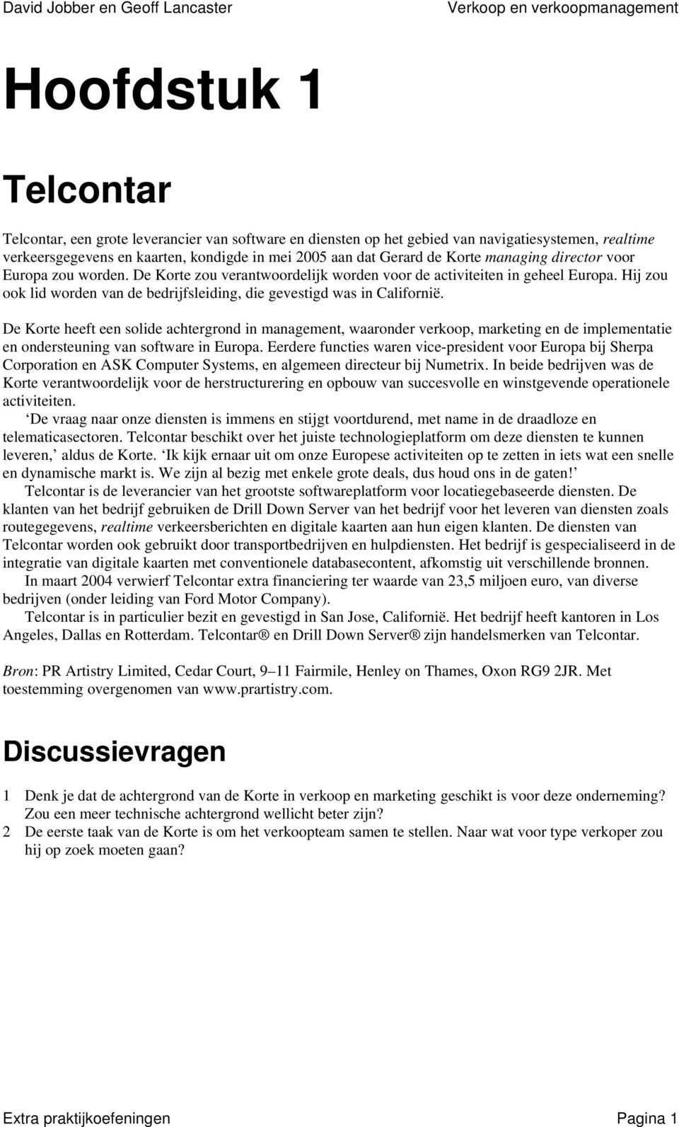 De Korte heeft een solide achtergrond in management, waaronder verkoop, marketing en de implementatie en ondersteuning van software in Europa.