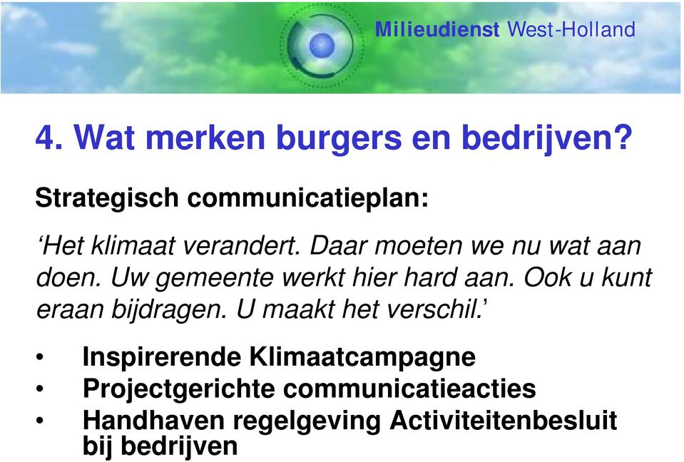 Daar moeten we nu wat aan doen. Uw gemeente werkt hier hard aan.