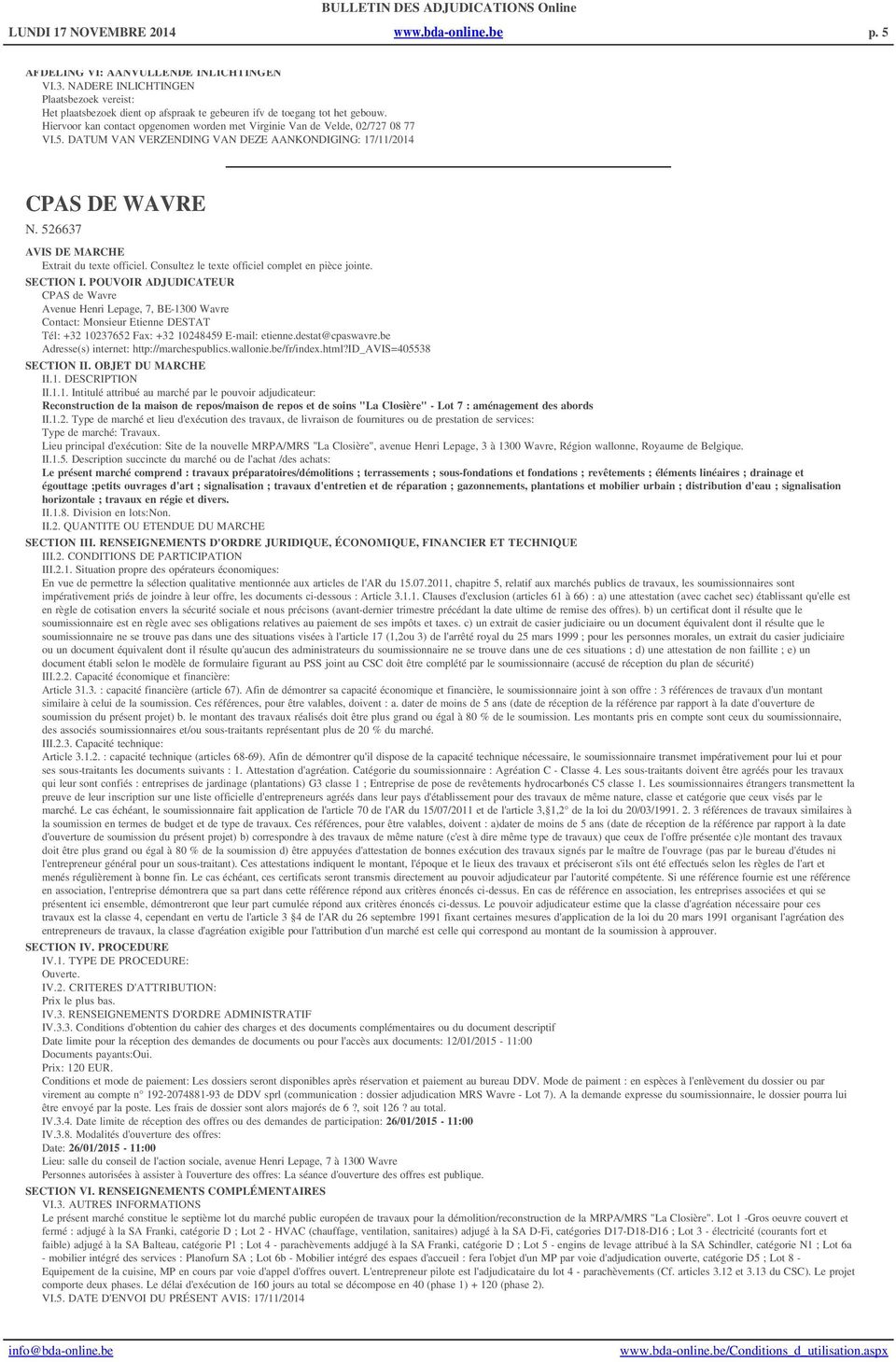 Hiervoor kan contact opgenomen worden met Virginie Van de Velde, 02/727 08 77 CPAS DE WAVRE N. 526637 AVIS DE MARCHE Extrait du texte officiel. Consultez le texte officiel complet en pièce jointe.