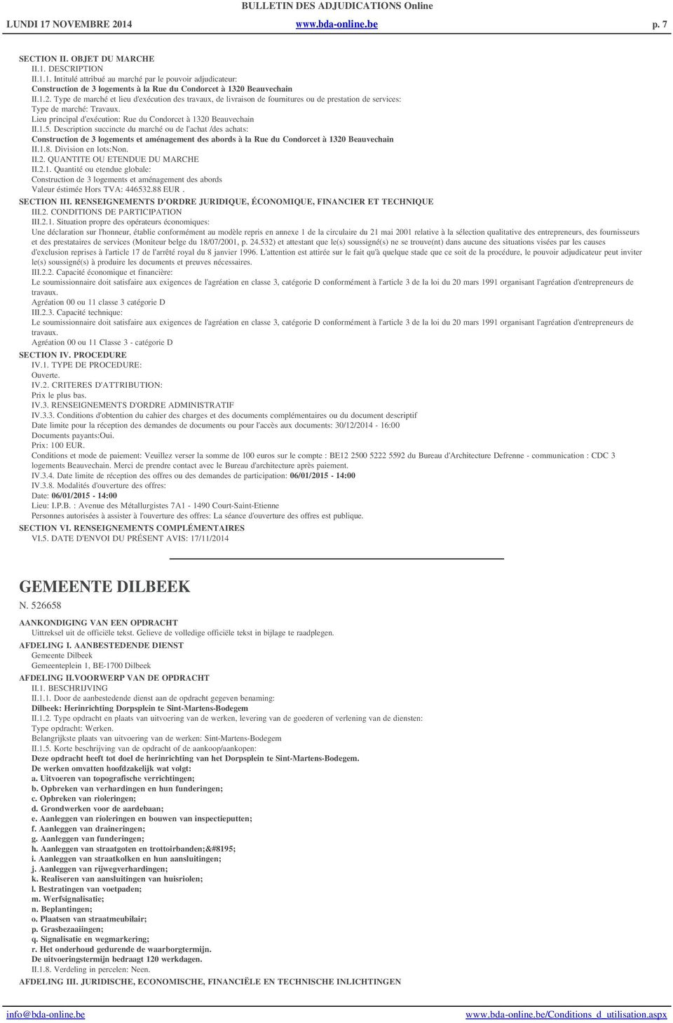 Description succincte du marché ou de l'achat /des achats: Construction de 3 logements et aménagement des abords à la Rue du Condorcet à 1320 Beauvechain II.1.8. Division en lots:non. II.2. QUANTITE OU ETENDUE DU MARCHE II.