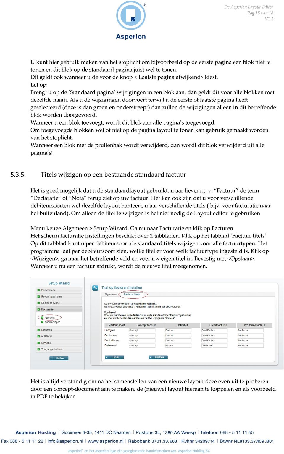 Als u de wijzigingen doorvoert terwijl u de eerste of laatste pagina heeft geselecteerd (deze is dan groen en onderstreept) dan zullen de wijzigingen alleen in dit betreffende blok worden doorgevoerd.