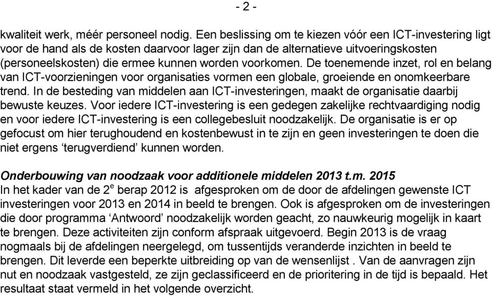 De toenemende inzet, rol en belang van ICT-voorzieningen voor organisaties vormen een globale, groeiende en onomkeerbare trend.