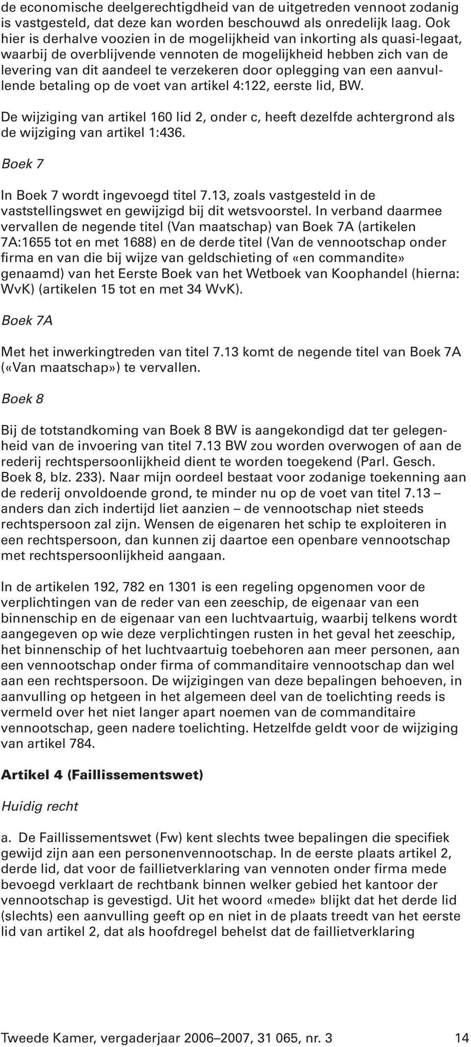 oplegging van een aanvullende betaling op de voet van artikel 4:122, eerste lid, BW. De wijziging van artikel 160 lid 2, onder c, heeft dezelfde achtergrond als de wijziging van artikel 1:436.