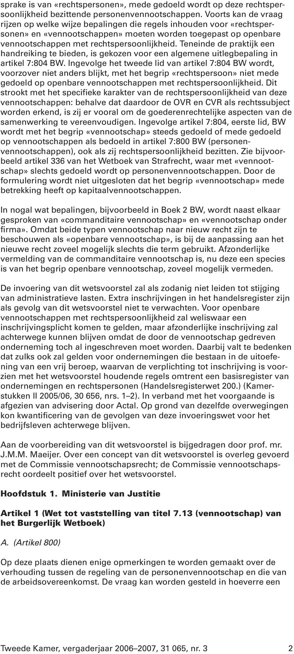 Teneinde de praktijk een handreiking te bieden, is gekozen voor een algemene uitlegbepaling in artikel 7:804 BW.