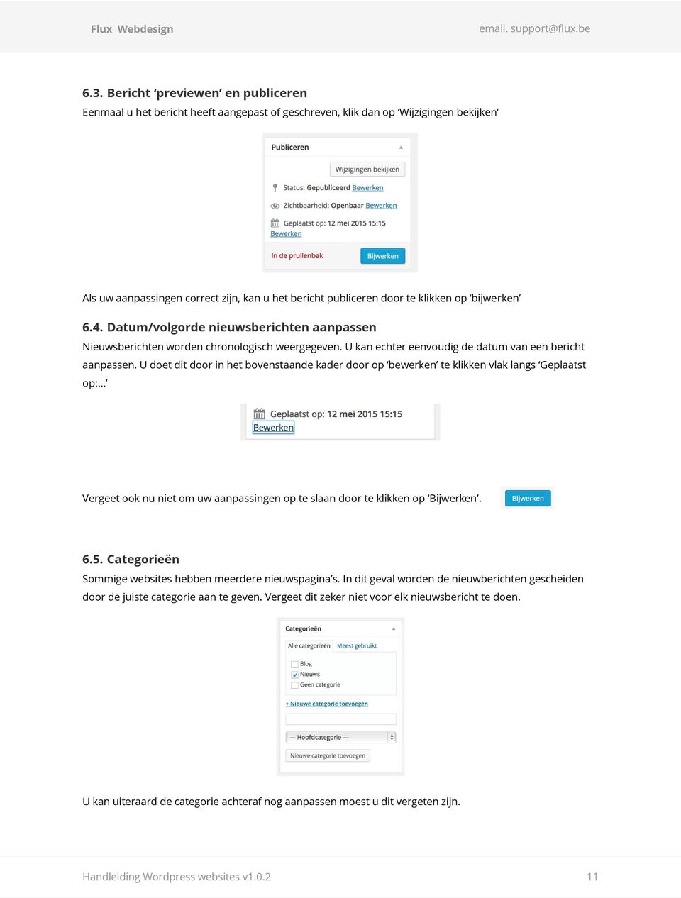 U doet dit door in het bovenstaande kader door op bewerken te klikken vlak langs Geplaatst op: Vergeet ook nu niet om uw aanpassingen op te slaan door te klikken op Bijwerken. 6.5.