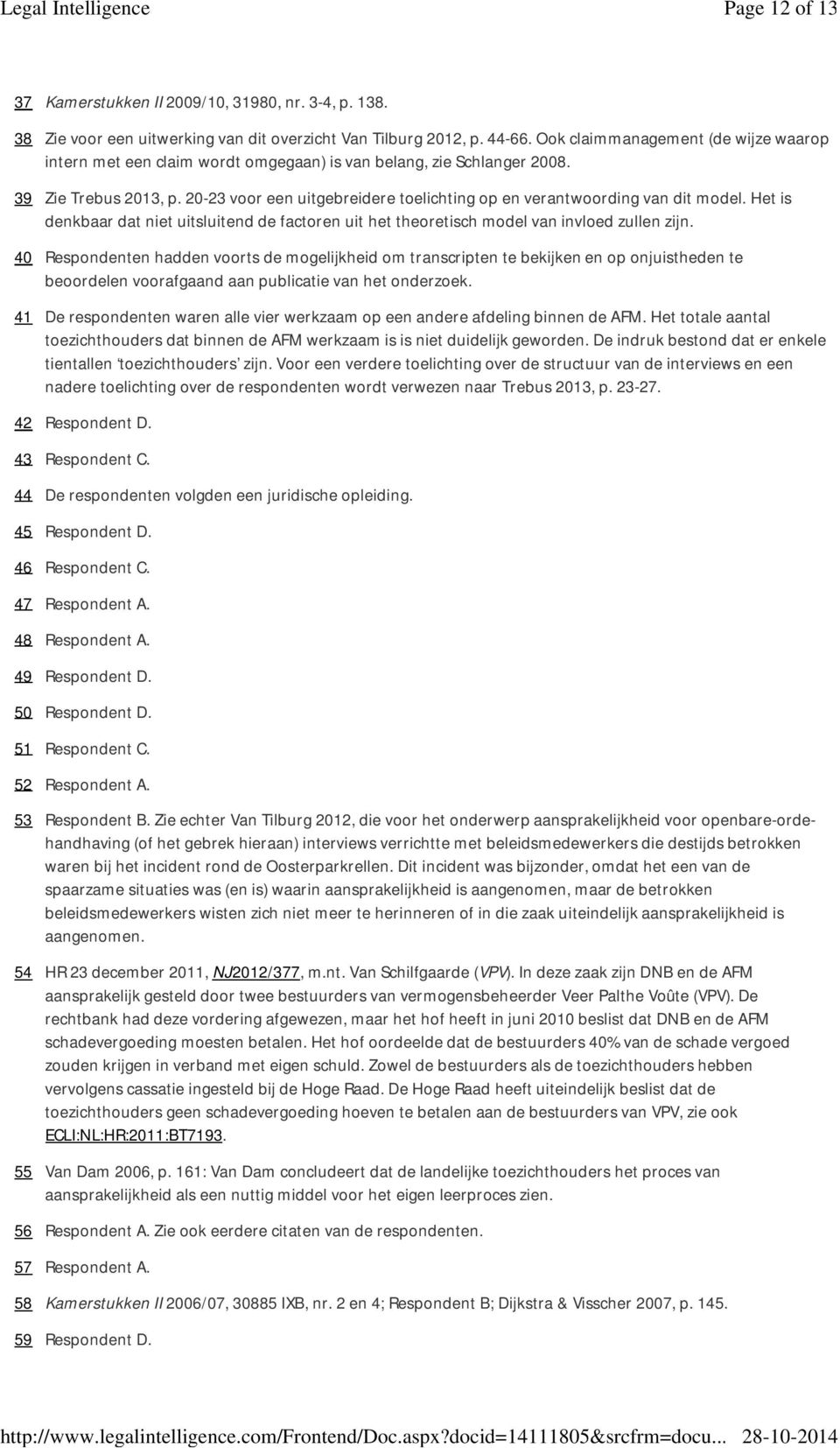 20-23 voor een uitgebreidere toelichting op en verantwoording van dit model. Het is denkbaar dat niet uitsluitend de factoren uit het theoretisch model van invloed zullen zijn.