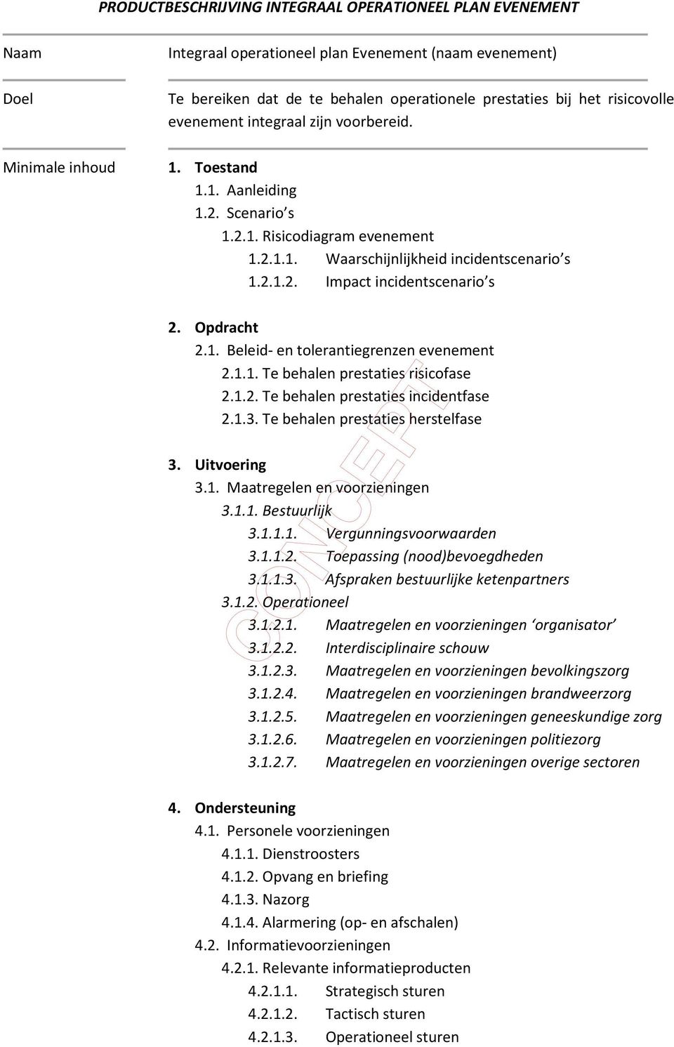 Opdracht 2.1. Beleid- en tlerantiegrenzen evenement 2.1.1. Te behalen prestaties risicfase 2.1.2. Te behalen prestaties incidentfase 2.1.3. Te behalen prestaties herstelfase 3. Uitvering 3.1. Maatregelen en vrzieningen 3.