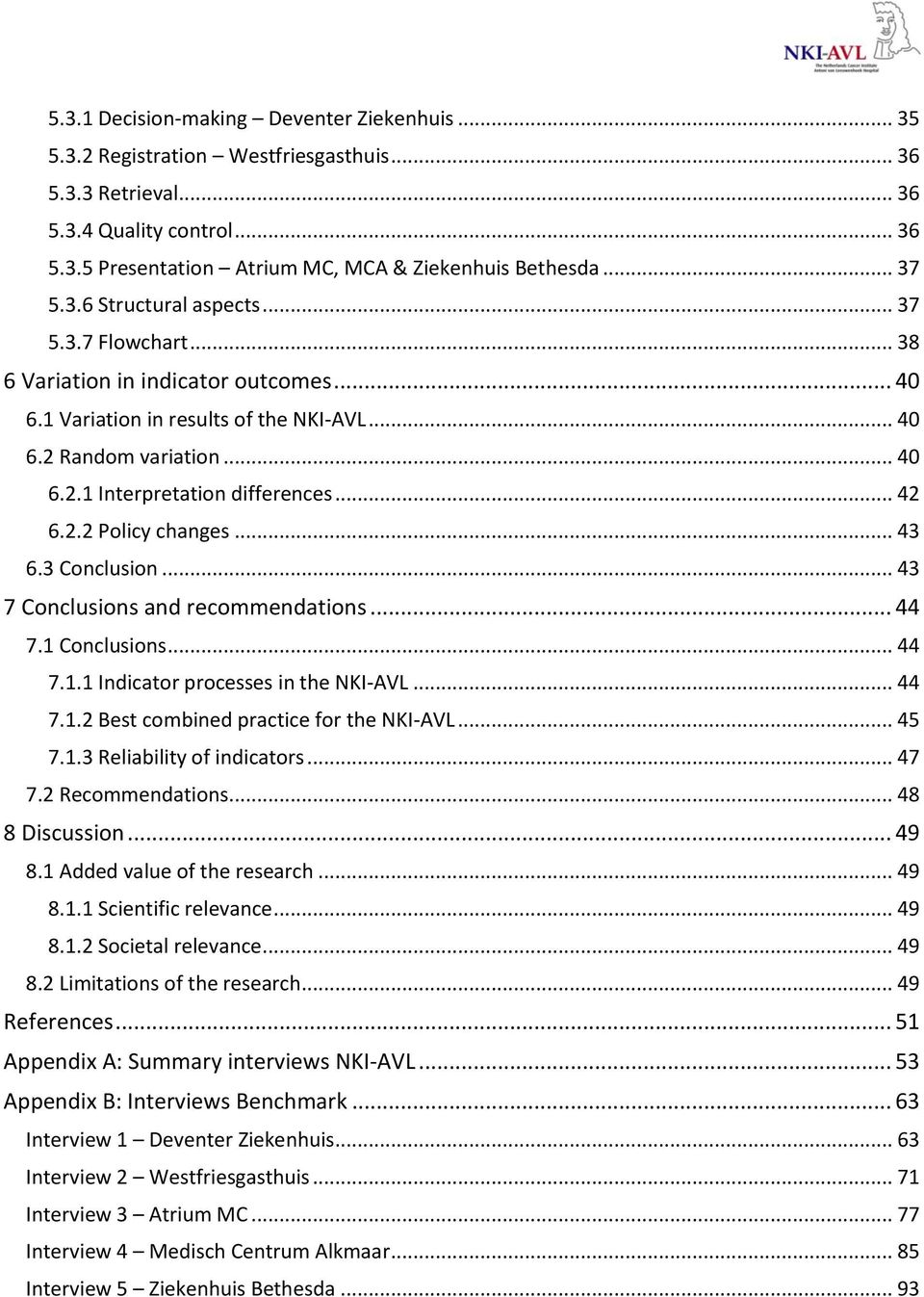 .. 42 6.2.2 Policy changes... 43 6.3 Conclusion... 43 7 Conclusions and recommendations... 44 7.1 Conclusions... 44 7.1.1 Indicator processes in the NKI-AVL... 44 7.1.2 Best combined practice for the NKI-AVL.