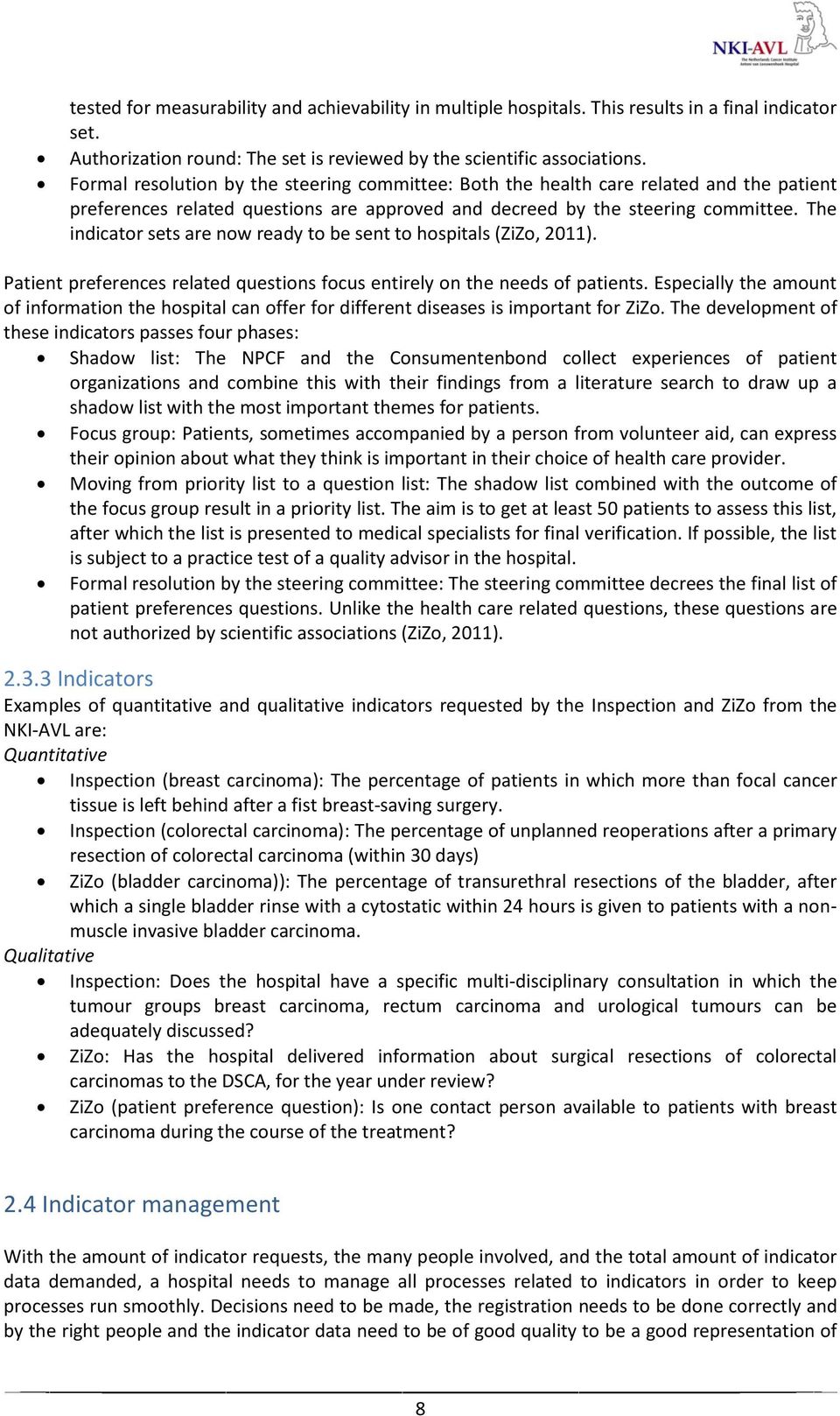 The indicator sets are now ready to be sent to hospitals (ZiZo, 2011). Patient preferences related questions focus entirely on the needs of patients.