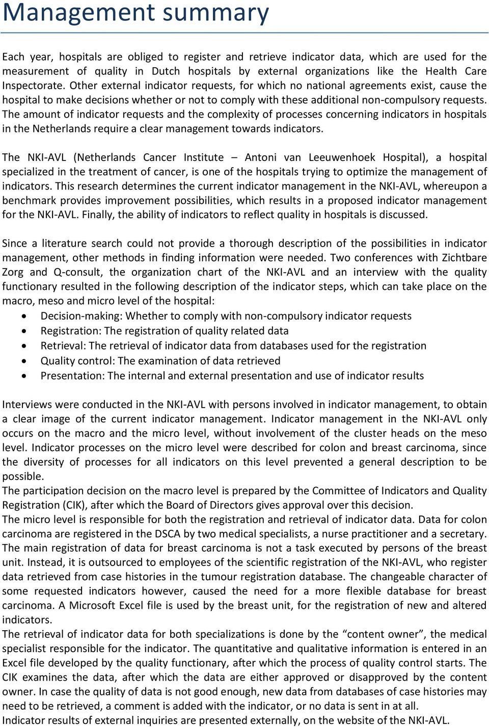 Other external indicator requests, for which no national agreements exist, cause the hospital to make decisions whether or not to comply with these additional non-compulsory requests.