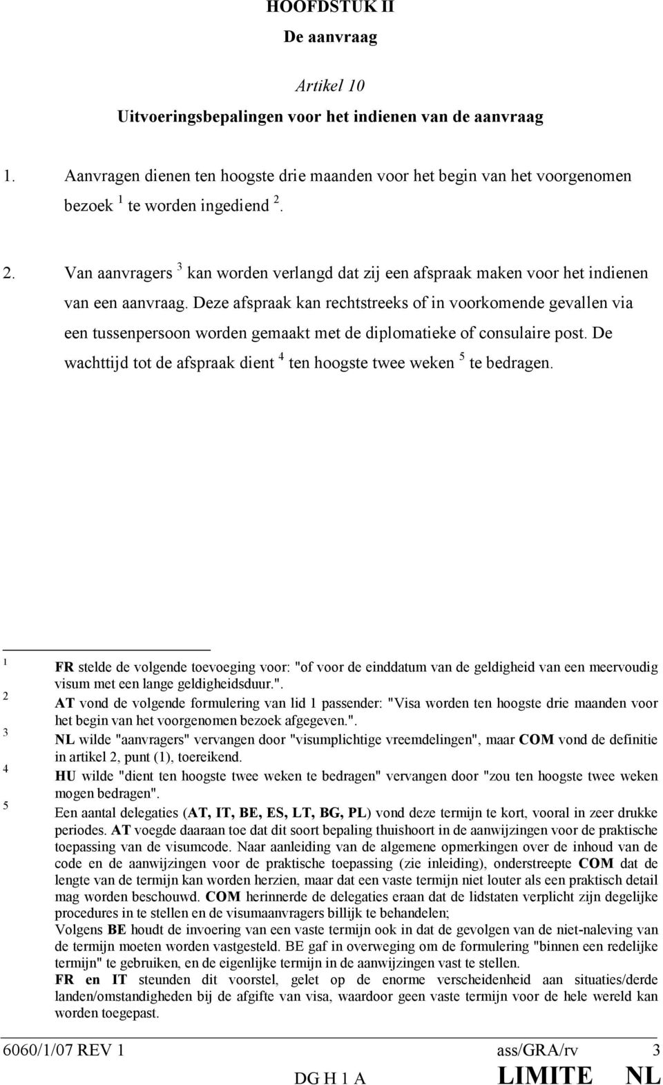 2. Van aanvragers 3 kan worden verlangd dat zij een afspraak maken voor het indienen van een aanvraag.