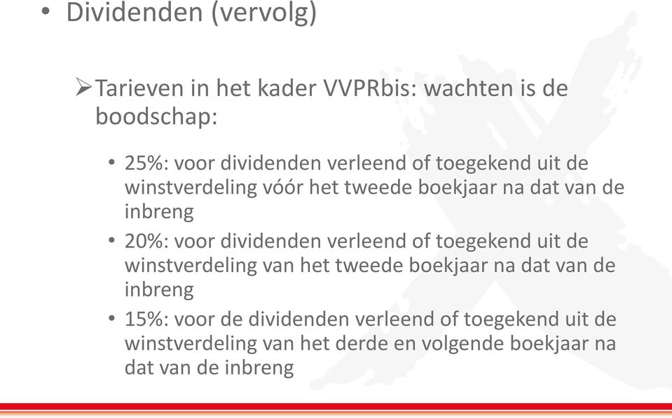 dividenden verleend of toegekend uit de winstverdeling van het tweede boekjaar na dat van de inbreng 15%: