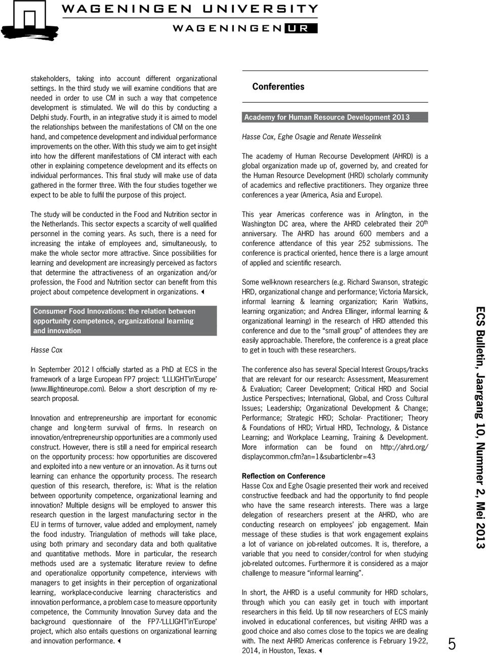 Fourth, in an integrative study it is aimed to model the relationships between the manifestations of CM on the one hand, and competence development and individual performance improvements on the