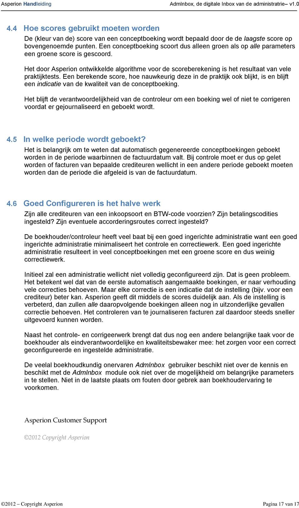 Het door Asperion ontwikkelde algorithme voor de scoreberekening is het resultaat van vele praktijktests.