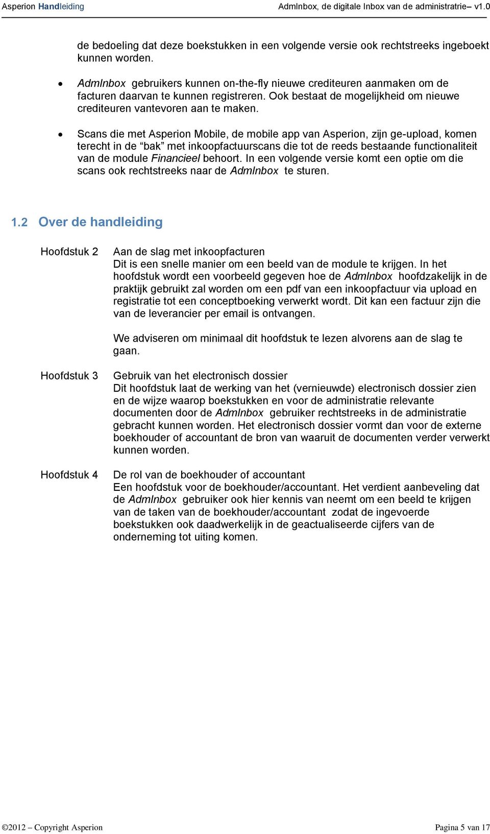 Scans die met Asperion Mobile, de mobile app van Asperion, zijn ge-upload, komen terecht in de bak met inkoopfactuurscans die tot de reeds bestaande functionaliteit van de module Financieel behoort.