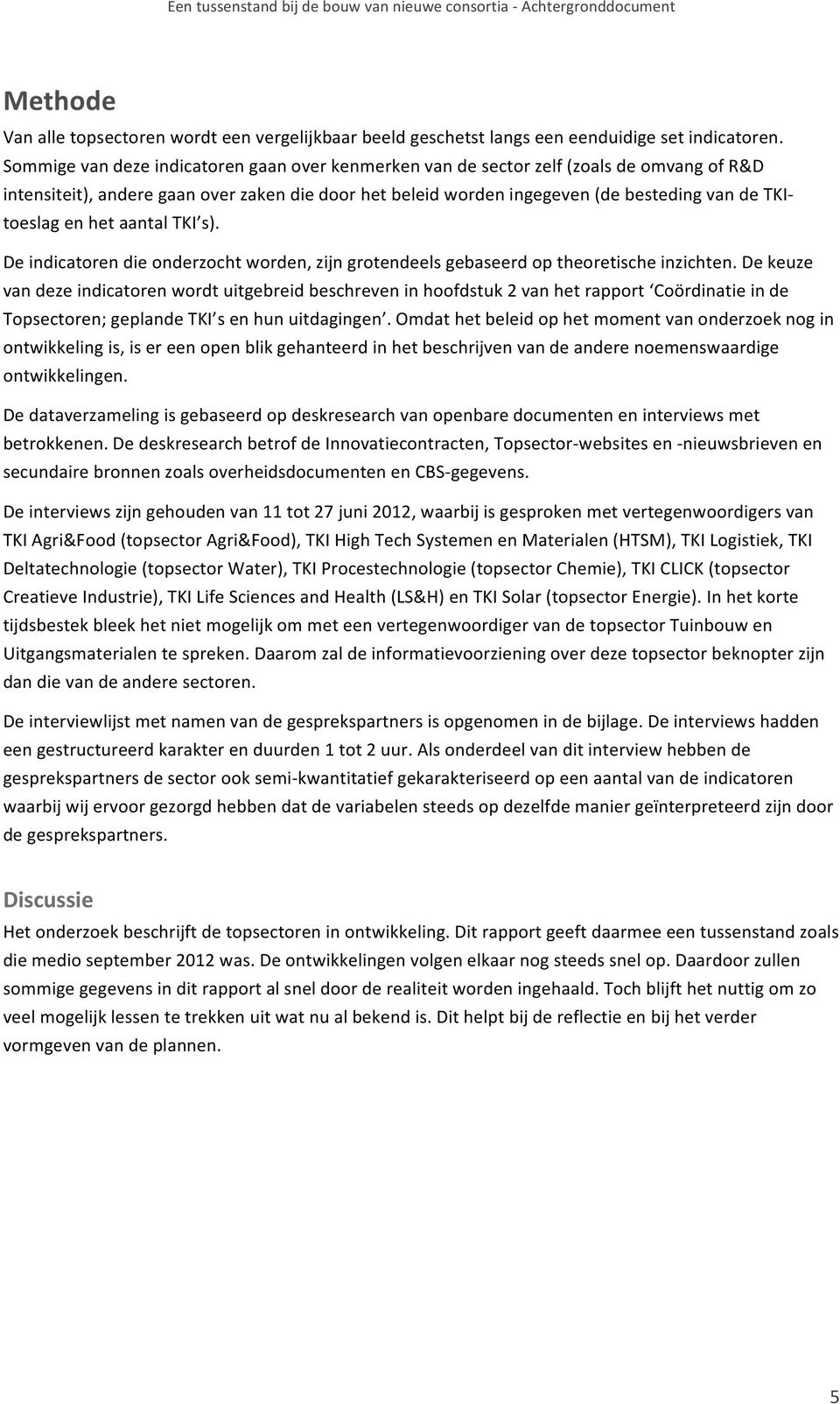 en het aantal TKI s). De indicatoren die onderzocht worden, zijn grotendeels gebaseerd op theoretische inzichten.