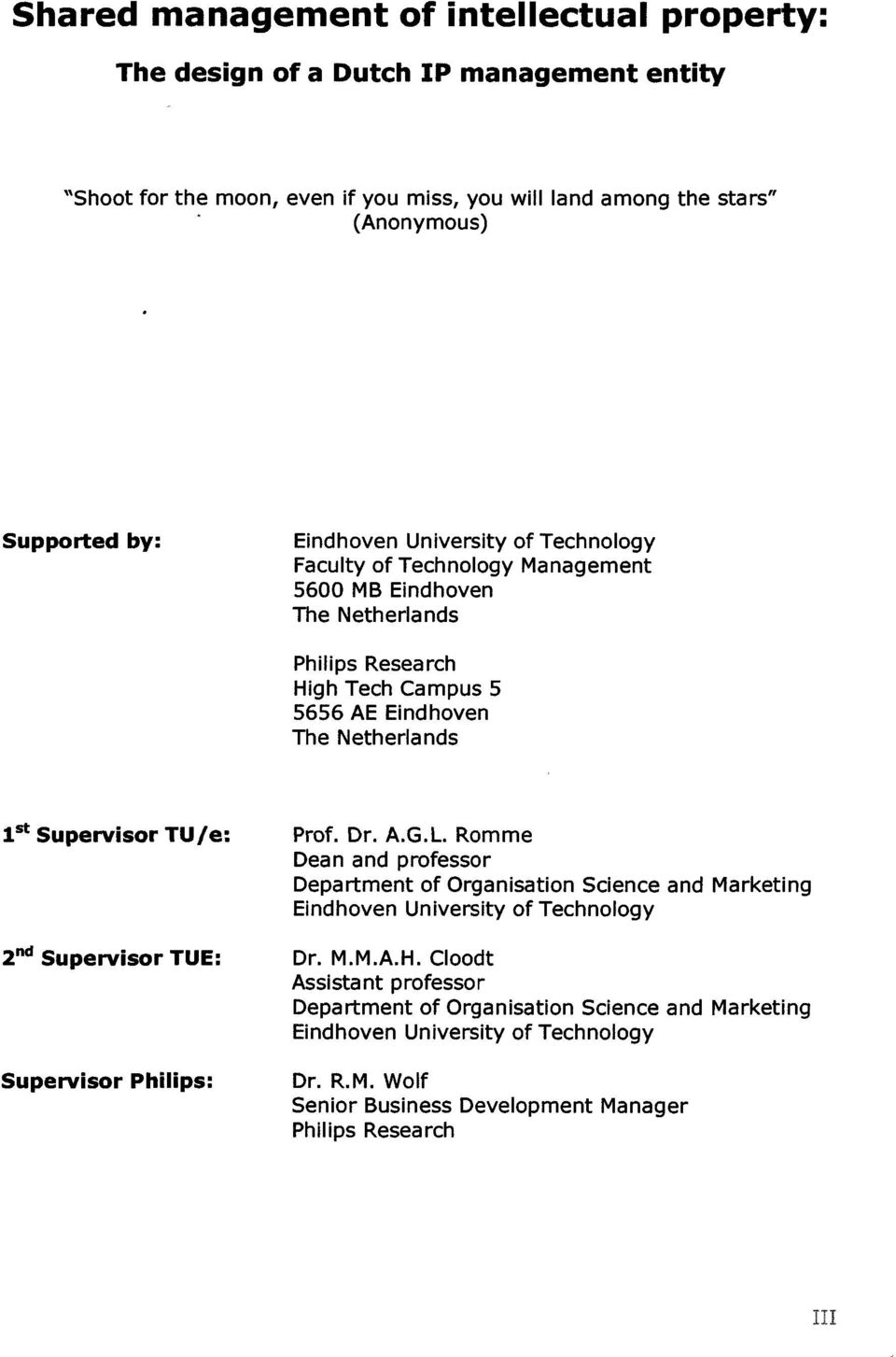 Supervisor TU je : 2nd Supervisor TUE : Supervisor Philips : Prof. Dr. A.G.L.