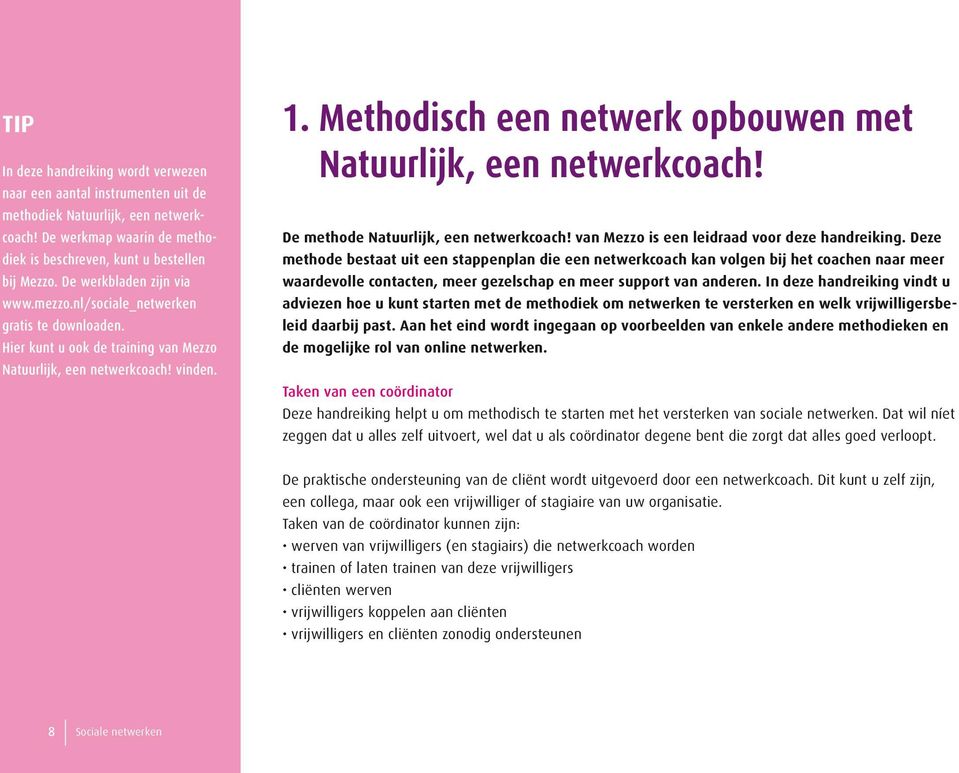 Methodisch een netwerk opbouwen met Natuurlijk, een netwerkcoach! De methode Natuurlijk, een netwerkcoach! van Mezzo is een leidraad voor deze handreiking.