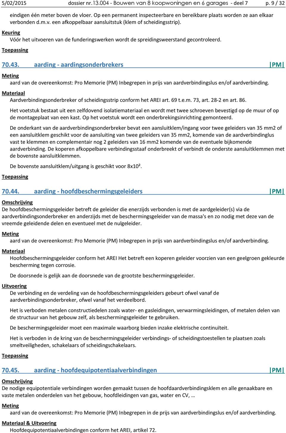 Keuring Vóór het uitvoeren van de funderingswerken wordt de spreidingsweerstand gecontroleerd. 70.43.