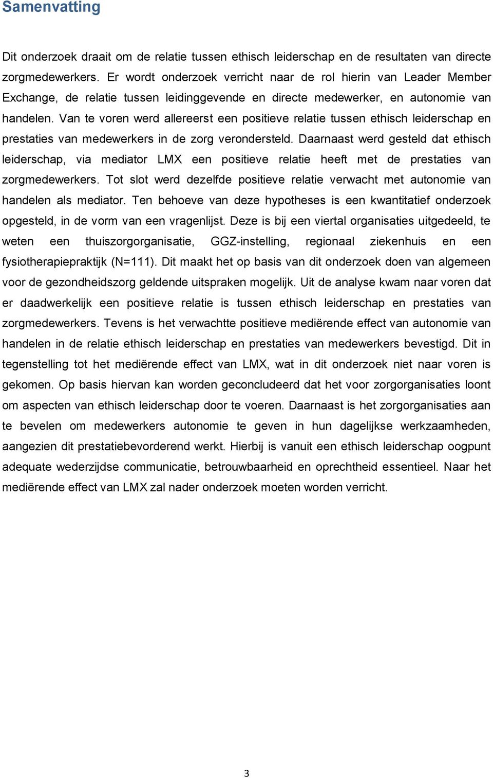 Van te voren werd allereerst een positieve relatie tussen ethisch leiderschap en prestaties van medewerkers in de zorg verondersteld.