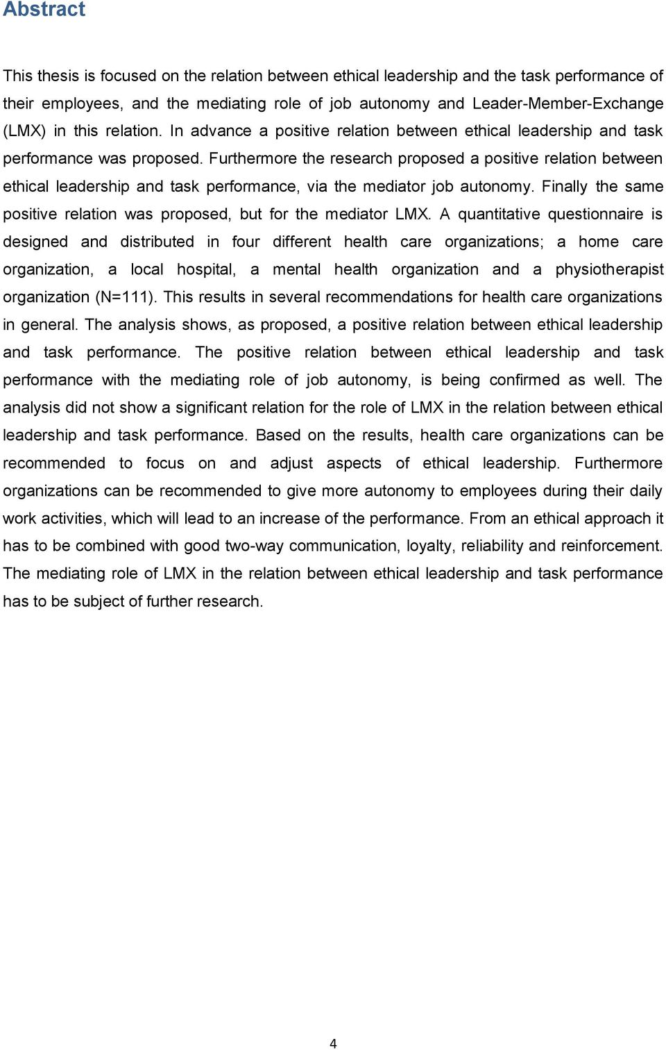 Furthermore the research proposed a positive relation between ethical leadership and task performance, via the mediator job autonomy.