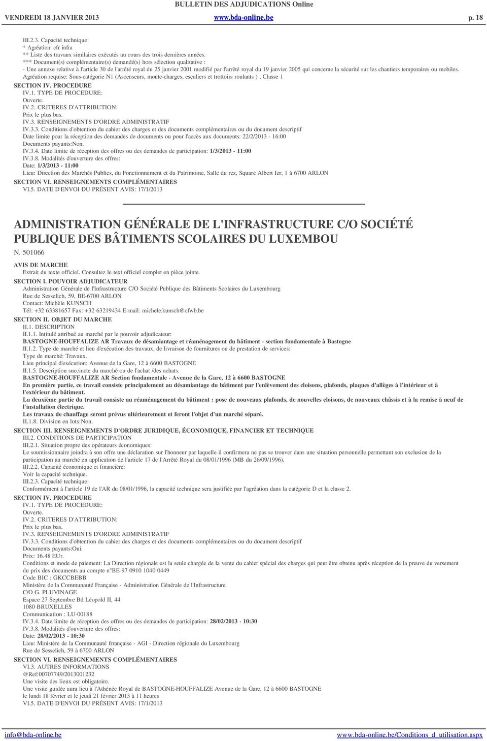 concerne la sécurité sur les chantiers temporaires ou mobiles. Agréation requise: Sous-catégorie N1 (Ascenseurs, monte-charges, escaliers et trottoirs roulants ), Classe 1 SECTION IV. PROCEDURE IV.1. TYPE DE PROCEDURE: IV.