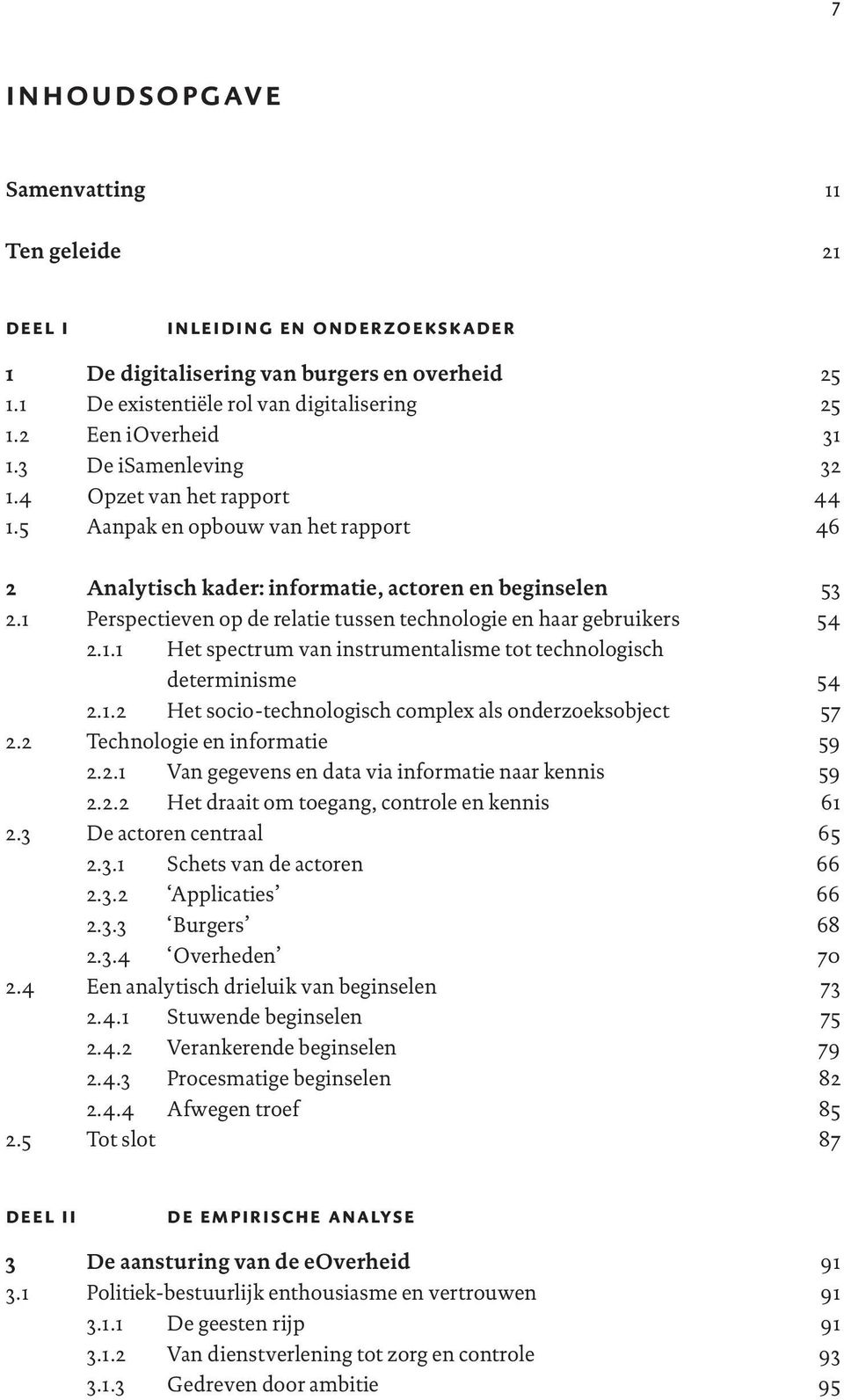 1 Perspectieven op de relatie tussen technologie en haar gebruikers 2.1.1 Het spectrum van instrumentalisme tot technologisch determinisme 2.1.2 Het socio-technologisch complex als onderzoeksobject 2.