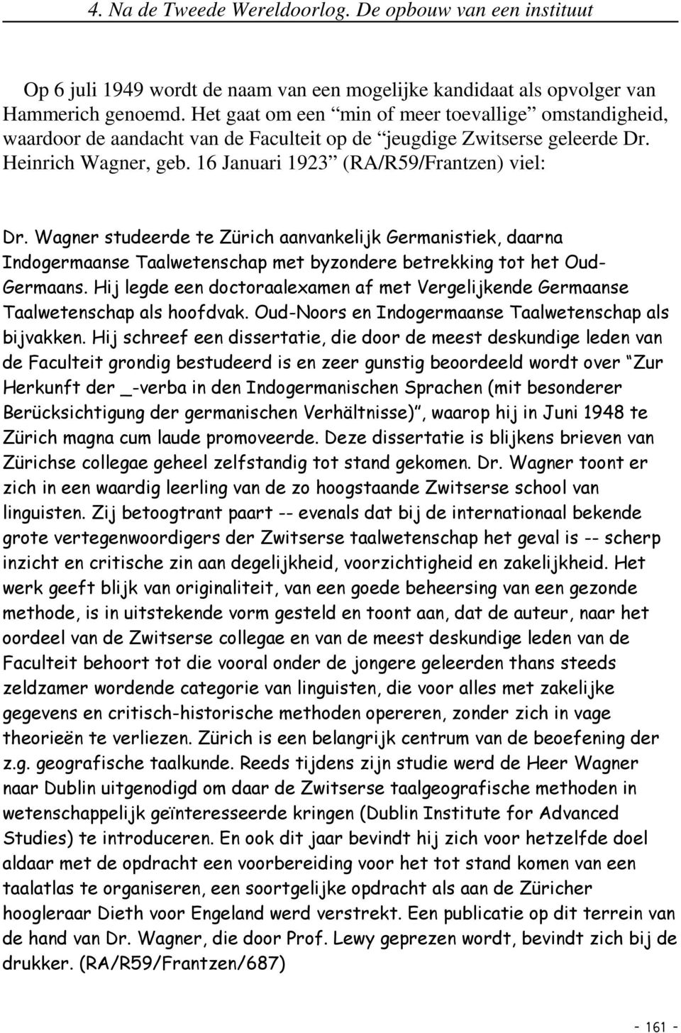 Wagner studeerde te Zürich aanvankelijk Germanistiek, daarna Indogermaanse Taalwetenschap met byzondere betrekking tot het Oud- Germaans.