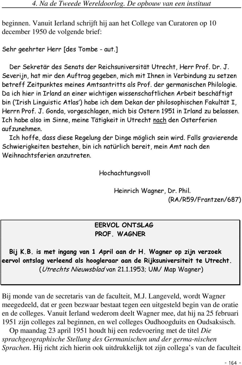 Severijn, hat mir den Auftrag gegeben, mich mit Ihnen in Verbindung zu setzen betreff Zeitpunktes meines Amtsantritts als Prof. der germanischen Philologie.