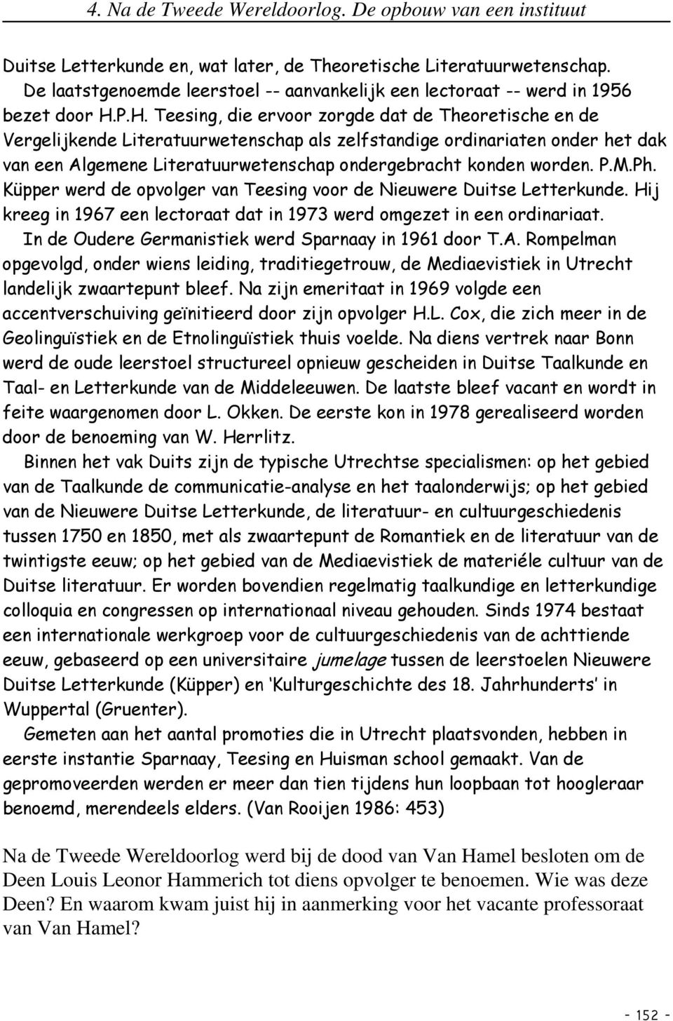 worden. P.M.Ph. Küpper werd de opvolger van Teesing voor de Nieuwere Duitse Letterkunde. Hij kreeg in 1967 een lectoraat dat in 1973 werd omgezet in een ordinariaat.