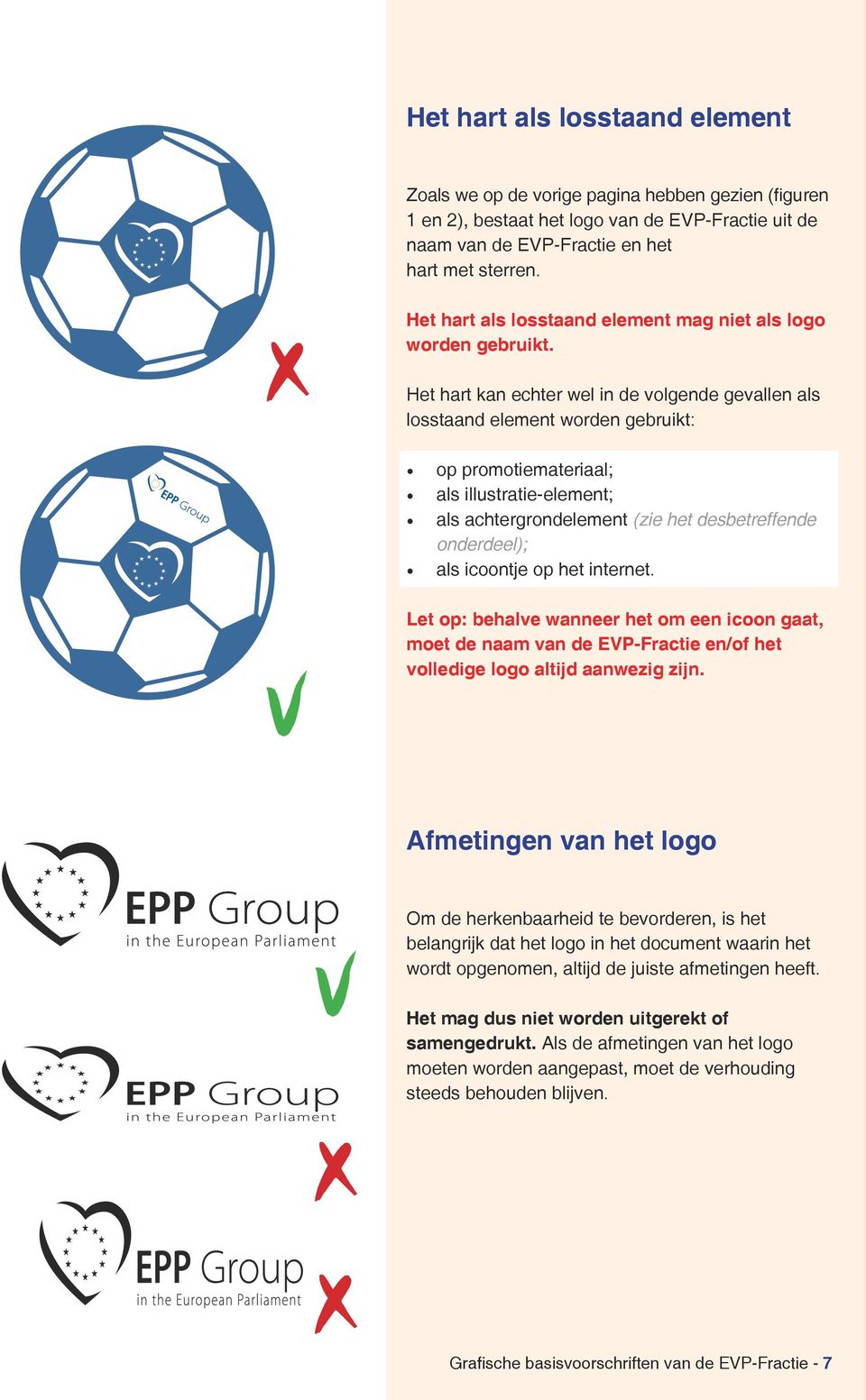 Het hart kan echter wel in de volgende gevallen als losstaand element worden gebruikt: op promotiemateriaal; als illustratie-element; als achtergrondelement (zie het desbetreffende onderdeel); als