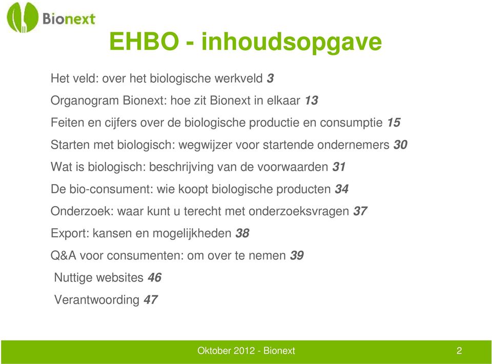 beschrijving van de voorwaarden 31 De bio-consument: wie koopt biologische producten 34 Onderzoek: waar kunt u terecht met