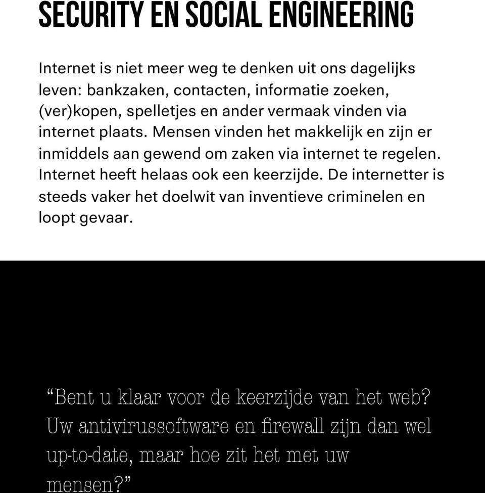 Mensen vinden het makkelijk en zijn er inmiddels aan gewend om zaken via internet te regelen. Internet heeft helaas ook een keerzijde.