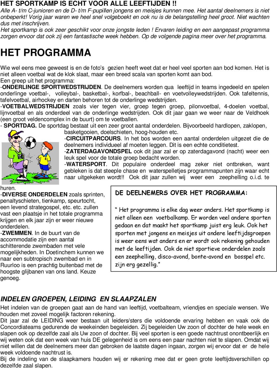 Ervaren leiding en een aangepast programma zorgen ervoor dat ook zij een fantastische week hebben. Op de volgende pagina meer over het programma.