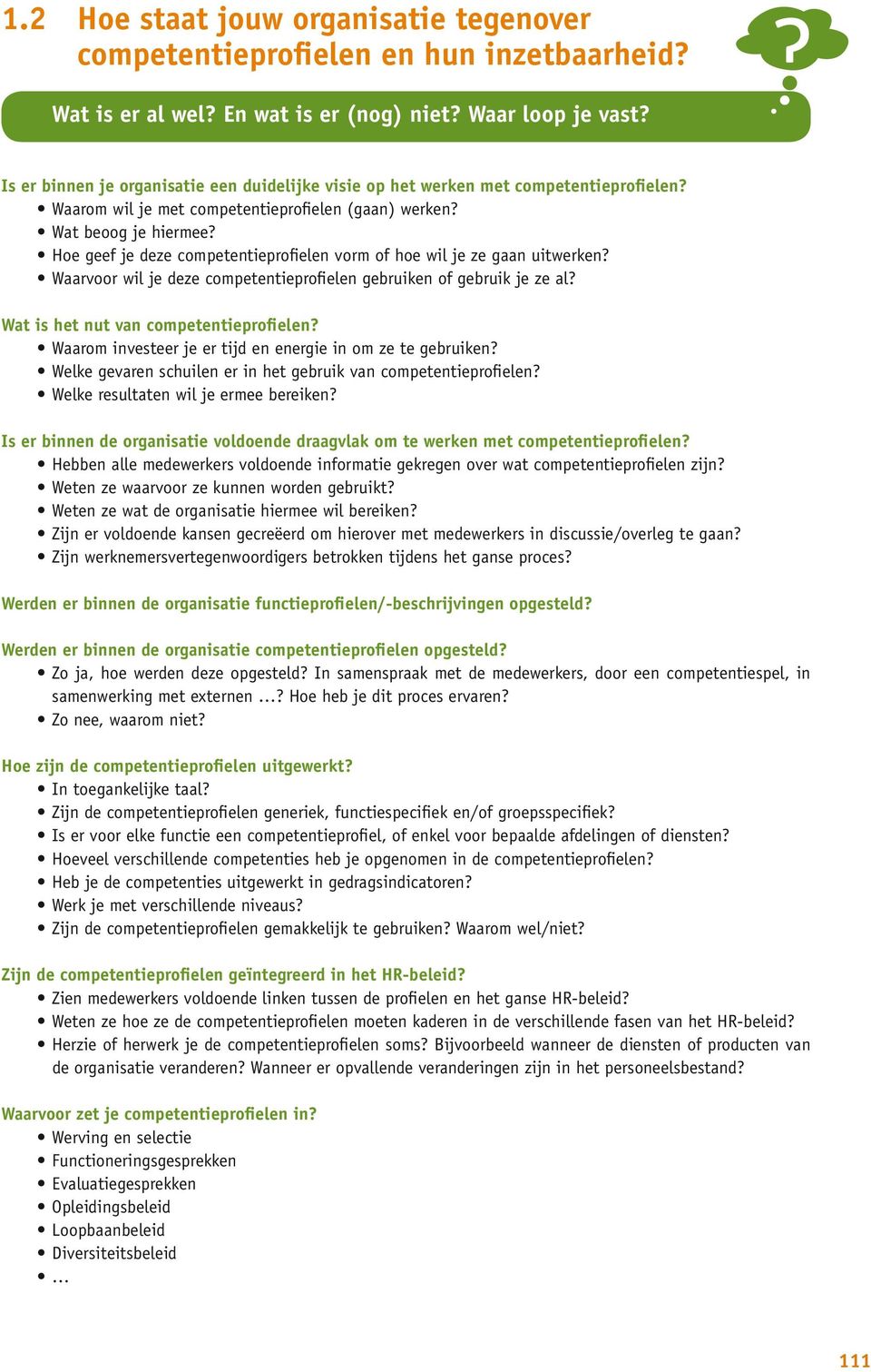 Hoe geef je deze competentieprofielen vorm of hoe wil je ze gaan uitwerken? Waarvoor wil je deze competentieprofielen gebruiken of gebruik je ze al? Wat is het nut van competentieprofielen?