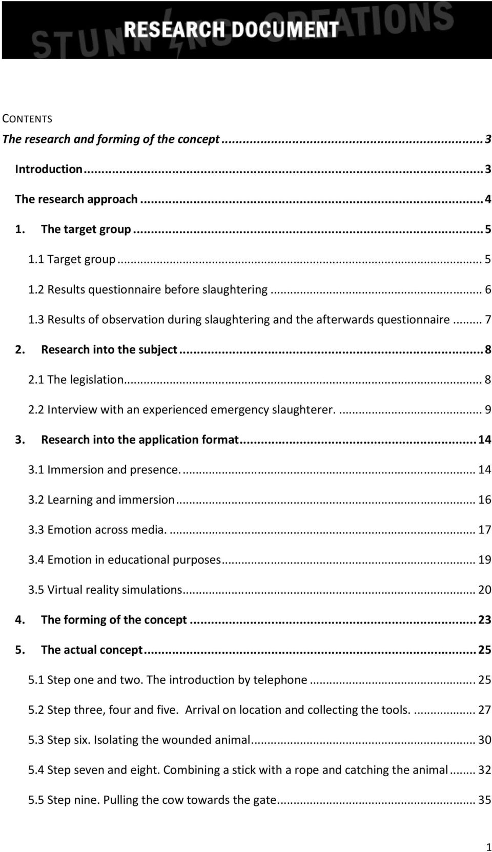 ... 9 3. Research into the application format... 14 3.1 Immersion and presence.... 14 3.2 Learning and immersion... 16 3.3 Emotion across media.... 17 3.4 Emotion in educational purposes... 19 3.