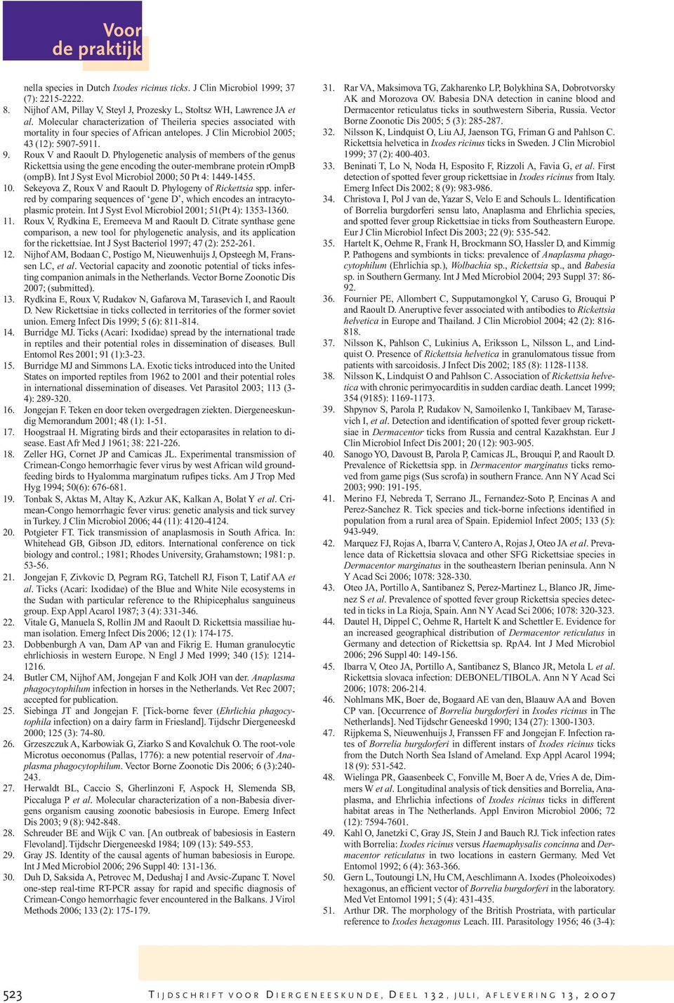 Phylogenetic analysis of members of the genus Rickettsia using the gene encoding the outer-membrane protein rompb (ompb). Int J Syst Evol Microbiol 2000; 50 Pt 4: 1449-1455. 10.