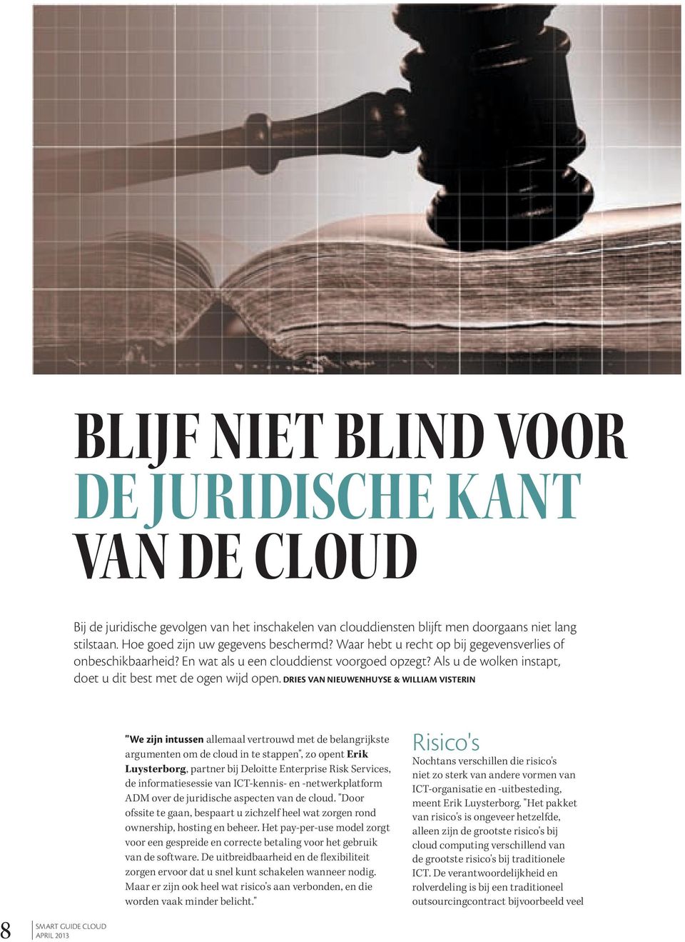 Dries Van nieuwenhuyse & william Visterin "we zijn intussen allemaal vertrouwd met de belangrijkste argumenten om de cloud in te stappen", zo opent Erik Luysterborg, partner bij Deloitte Enterprise