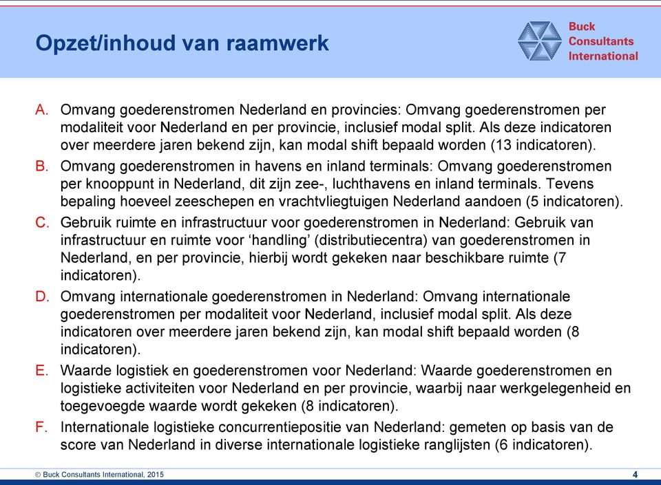 Omvang goederenstromen in havens en inland terminals: Omvang goederenstromen per knooppunt in Nederland, dit zijn zee-, luchthavens en inland terminals.